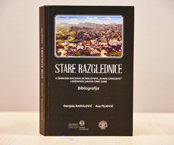 NOVO IZDANJE – „STARE RAZGLEDNICE: U ZBIRKAMA NACIONALNE BIBLIOTEKE CRNE GORE „ĐURĐE CRNOJEVIĆ”  I DRŽAVNOG ARHIVA CRNE GORE: BIBLIOGRAFIJA”